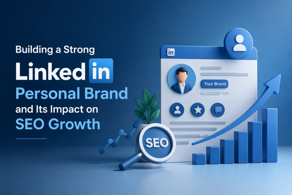 Building a Strong LinkedIn Personal Brand and Its Impact on SEO Growth